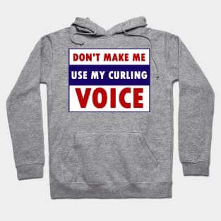 don't make me use my curling voice Hoodie